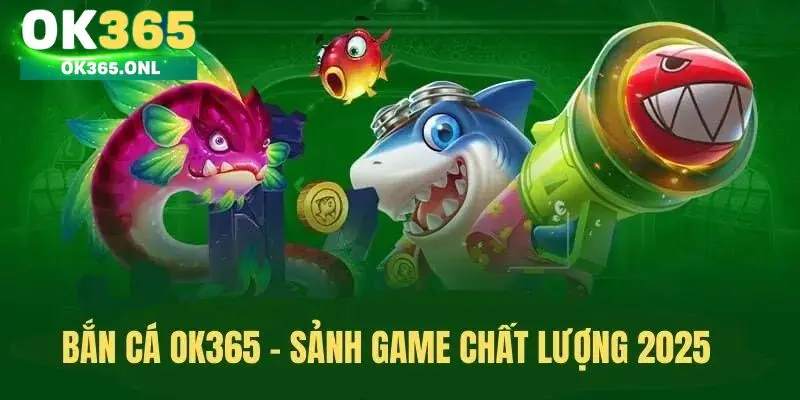 Những điểm nổi bật của sảnh bắn cá tại OK365