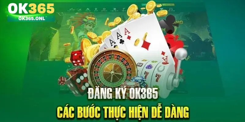 Hướng dẫn 4 bước đăng ký OK365 cực kỳ đơn giản