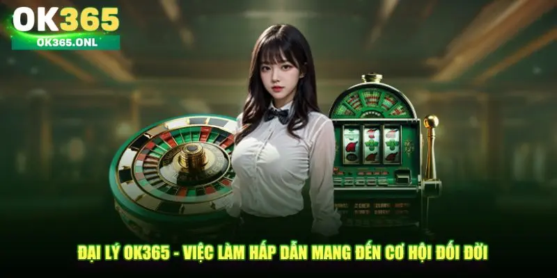 Hướng dẫn cách tham gia làm đại lý OK365