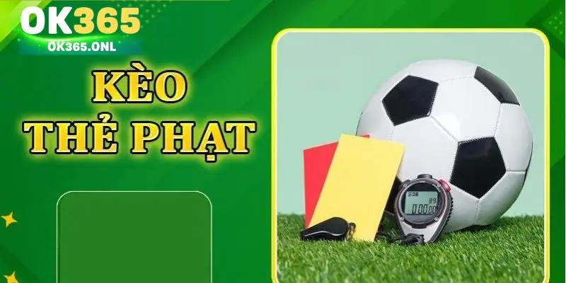Hướng dẫn cách chơi kèo thẻ phạt tại OK365