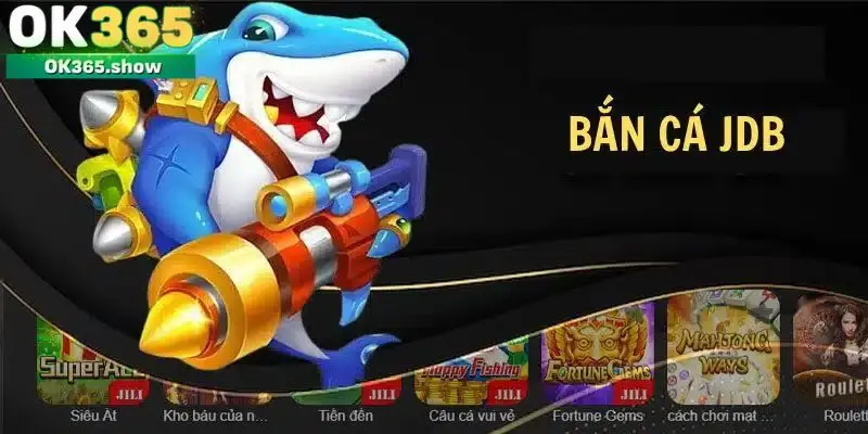 Sơ lược Bắn cá JDB hàng đầu uy tín