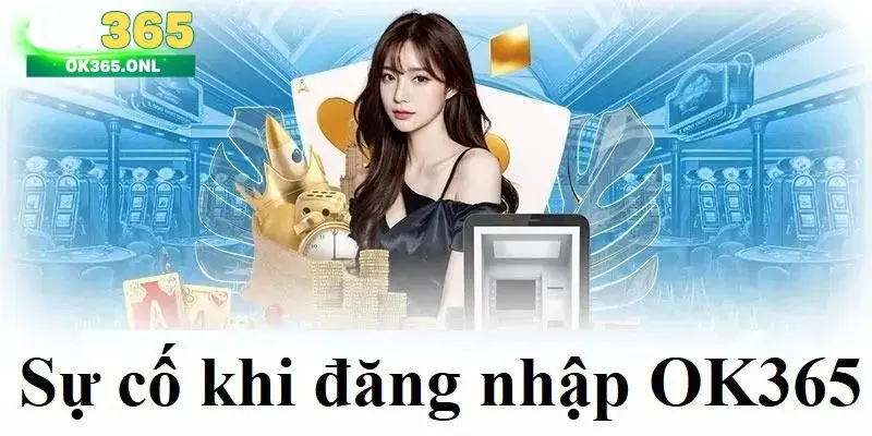 Sự cố khi đăng nhập OK365